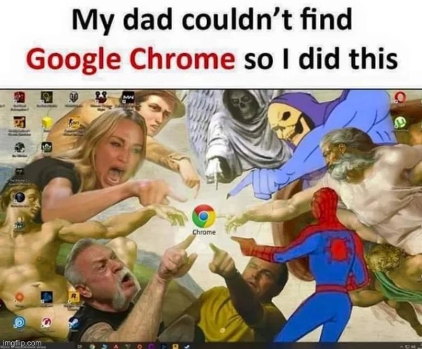 I hope this is enough... | image tagged in memes,funny,pandaboyplaysyt,google chrome,dad | made w/ Imgflip meme maker