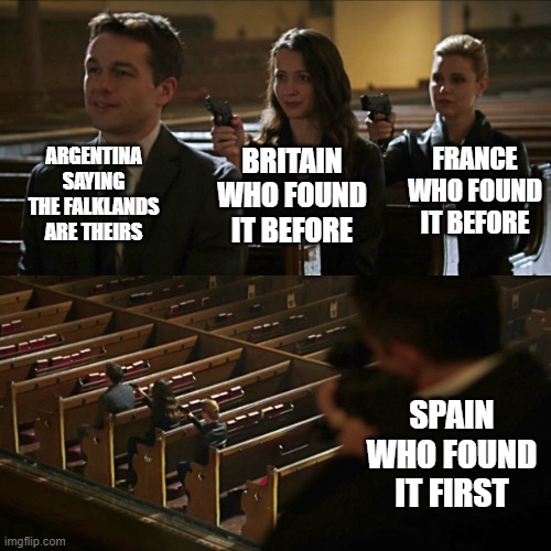 Assassination chain | ARGENTINA SAYING THE FALKLANDS ARE THEIRS; FRANCE WHO FOUND IT BEFORE; BRITAIN WHO FOUND IT BEFORE; SPAIN WHO FOUND IT FIRST | image tagged in assassination chain | made w/ Imgflip meme maker