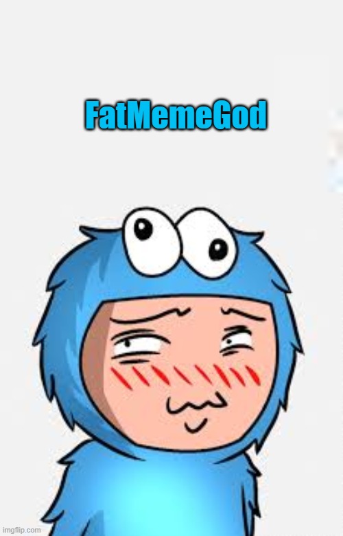 FatMemeGod | FatMemeGod | image tagged in meme,characters | made w/ Imgflip meme maker