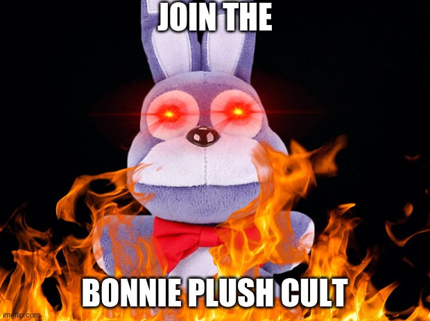 Join the Bonnie plush Cult today! | JOIN THE; BONNIE PLUSH CULT | image tagged in memes,cult,fnaf,plush,the bonnie plush cult | made w/ Imgflip meme maker