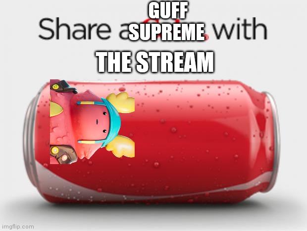 coke can | GUFF SUPREME THE STREAM | image tagged in coke can | made w/ Imgflip meme maker