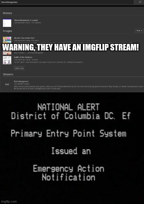 i'll tell you what the bottom image is if you dont understand | WARNING, THEY HAVE AN IMGFLIP STREAM! | image tagged in ean | made w/ Imgflip meme maker