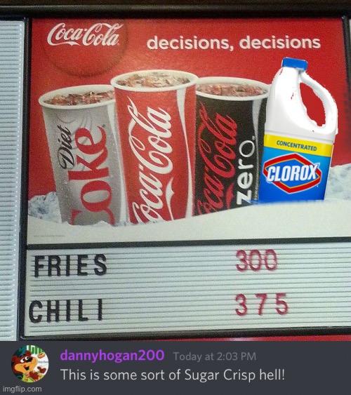 image tagged in coca cola and bleach,this is some sort of sugar crisp hell | made w/ Imgflip meme maker