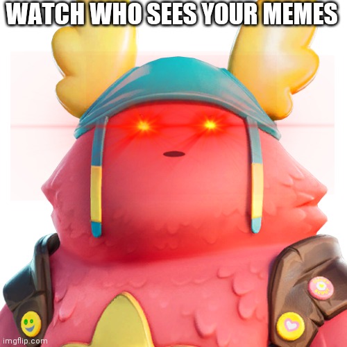 Guff | WATCH WHO SEES YOUR MEMES | image tagged in guff | made w/ Imgflip meme maker