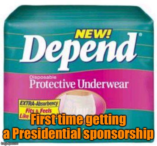 Depends  | First time getting a Presidential sponsorship | image tagged in depends | made w/ Imgflip meme maker