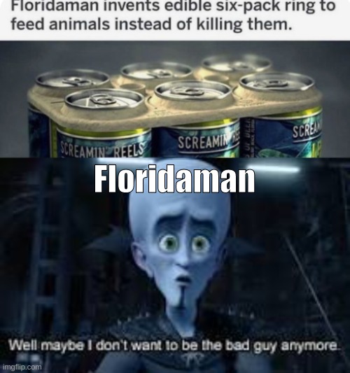 Floridaman | image tagged in well maybe i don't wanna be the bad guy anymore,memes,funny | made w/ Imgflip meme maker