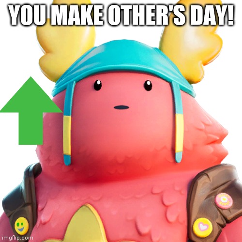 Guff | YOU MAKE OTHER'S DAY! | image tagged in guff | made w/ Imgflip meme maker
