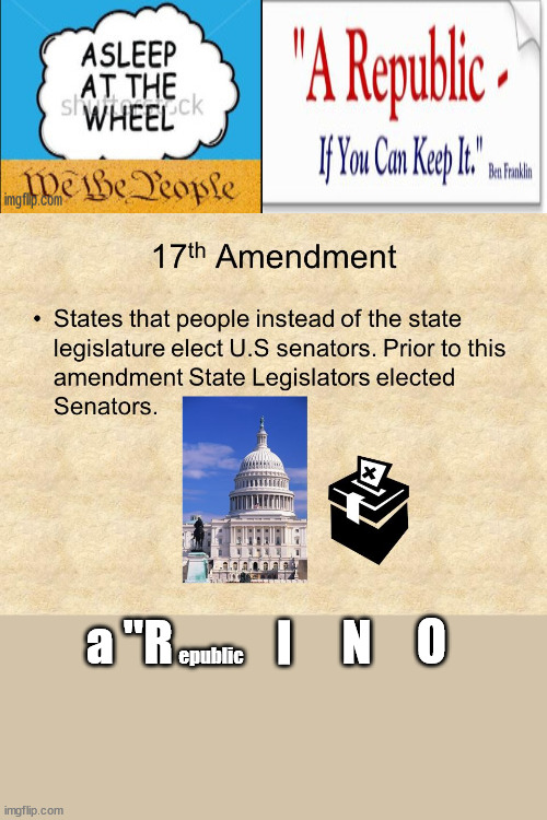 A Republic, IN NAME ONLY....who knew of the 17th Amendment | O; I; N; a "R; epublic | image tagged in rino,if you can keep it,mob rule,liberalism is communism,define terms | made w/ Imgflip meme maker