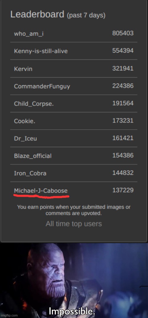 There's no way I actually deserve that spot- I mean I'm obviously there cause of the glitch | image tagged in thanos impossible | made w/ Imgflip meme maker