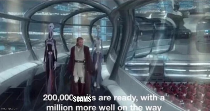 200,000 units are ready with a million more well on the way | SCAMS | image tagged in 200 000 units are ready with a million more well on the way | made w/ Imgflip meme maker