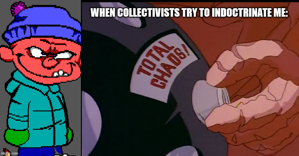 WHEN COLLECTIVISTS TRY TO INDOCTRINATE ME: | image tagged in calvin and hobbes,stone warrior | made w/ Imgflip meme maker