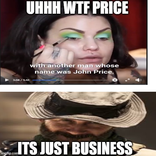 wtf price | UHHH WTF PRICE; ITS JUST BUSINESS | image tagged in captain price | made w/ Imgflip meme maker