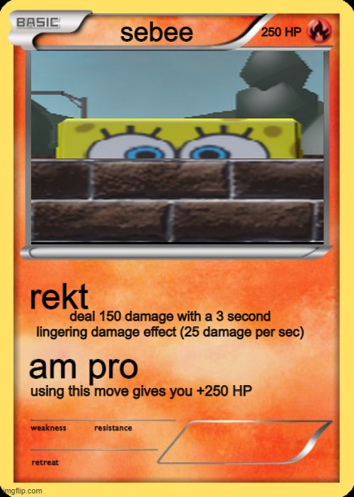 sebee pokemon | sebee; 250 HP; rekt; deal 150 damage with a 3 second lingering damage effect (25 damage per sec); am pro; using this move gives you +250 HP | image tagged in blank pokemon card | made w/ Imgflip meme maker