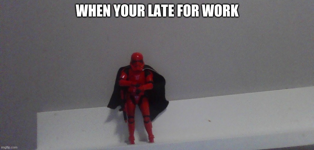 no no no | WHEN YOUR LATE FOR WORK | image tagged in memes | made w/ Imgflip meme maker