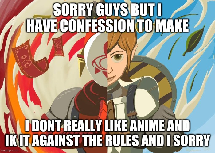 sorry pplz | SORRY GUYS BUT I HAVE CONFESSION TO MAKE; I DONT REALLY LIKE ANIME AND IK IT AGAINST THE RULES AND I SORRY | image tagged in yiga clan trust no one | made w/ Imgflip meme maker