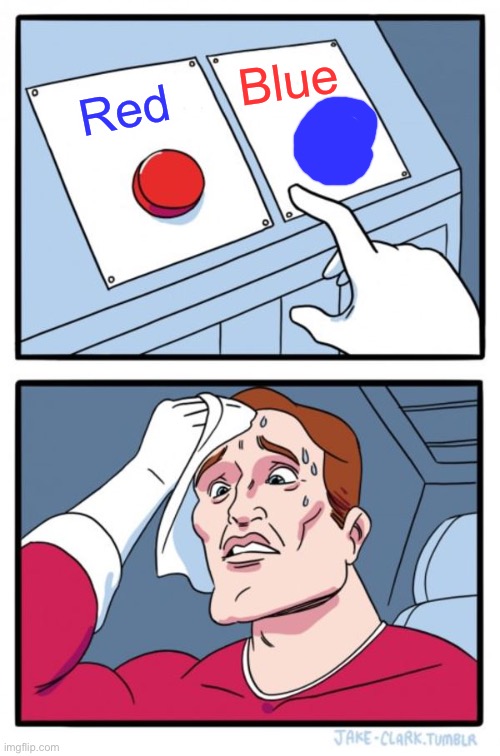 Which one? | Blue; Red | image tagged in memes,two buttons | made w/ Imgflip meme maker