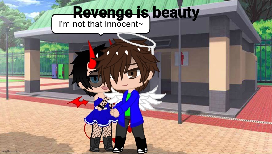 (This is irl shipping turned gacha don't come after me-) | Revenge is beauty | made w/ Imgflip meme maker