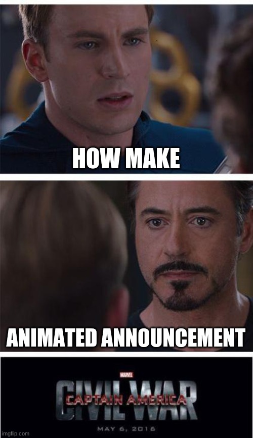 Marvel Civil War 1 | HOW MAKE; ANIMATED ANNOUNCEMENT | image tagged in memes,marvel civil war 1 | made w/ Imgflip meme maker