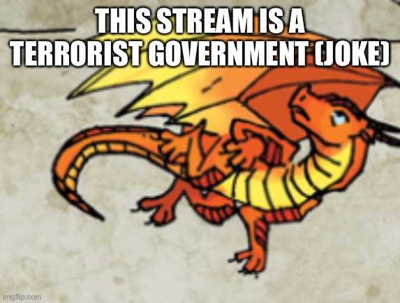 THIS STREAM IS A TERRORIST GOVERNMENT (JOKE) | made w/ Imgflip meme maker