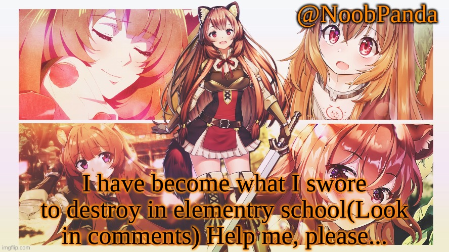 Help me mod note: don't he is kinda sexist | I have become what I swore to destroy in elementry school(Look in comments) Help me, please... | image tagged in noobpanda | made w/ Imgflip meme maker