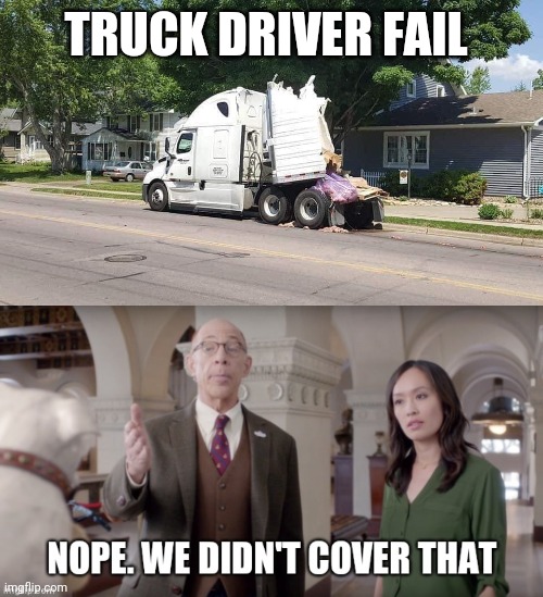 Truck Driver fail | TRUCK DRIVER FAIL | image tagged in trucks | made w/ Imgflip meme maker