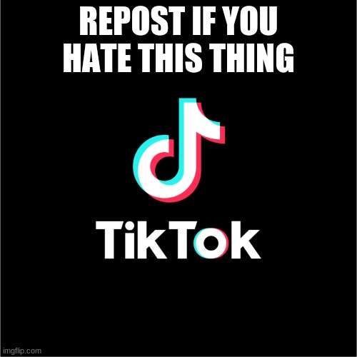tiktok logo | REPOST IF YOU HATE THIS THING | image tagged in tiktok logo | made w/ Imgflip meme maker