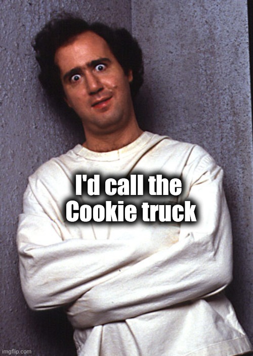 Crazy People | I'd call the 
Cookie truck | image tagged in crazy people | made w/ Imgflip meme maker