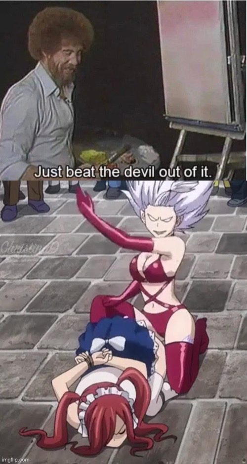 Mirajane spanking Erza - Fairy Tail Meme | image tagged in just beat the devil out of it,fairy tail,fairy tail meme,mirajane strauss,erza scarlet,memes | made w/ Imgflip meme maker