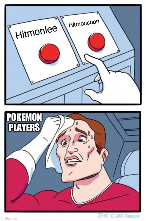 Two Buttons Meme | Hitmonchan; Hitmonlee; POKEMON PLAYERS | image tagged in memes,two buttons | made w/ Imgflip meme maker