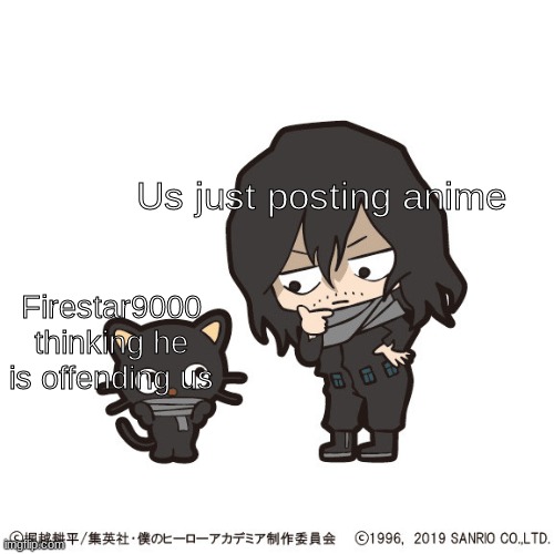 I love the Hello kitty and MHA crossover stuff | Us just posting anime; Firestar9000 thinking he is offending us | made w/ Imgflip meme maker