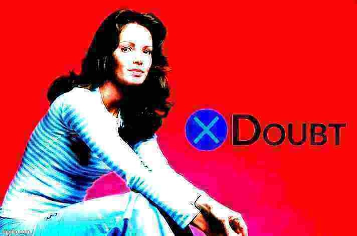 Fun w/ New Templates: X Doubt Jaclyn Smith | image tagged in x doubt jaclyn smith deep-fried 2,actress,doubt,la noire press x to doubt,l a noire press x to doubt,new template | made w/ Imgflip meme maker