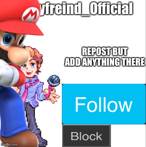 REPOST BUT ADD ANYTHING THERE | image tagged in mario,senpai,blank white template,fnf,dabbing | made w/ Imgflip meme maker