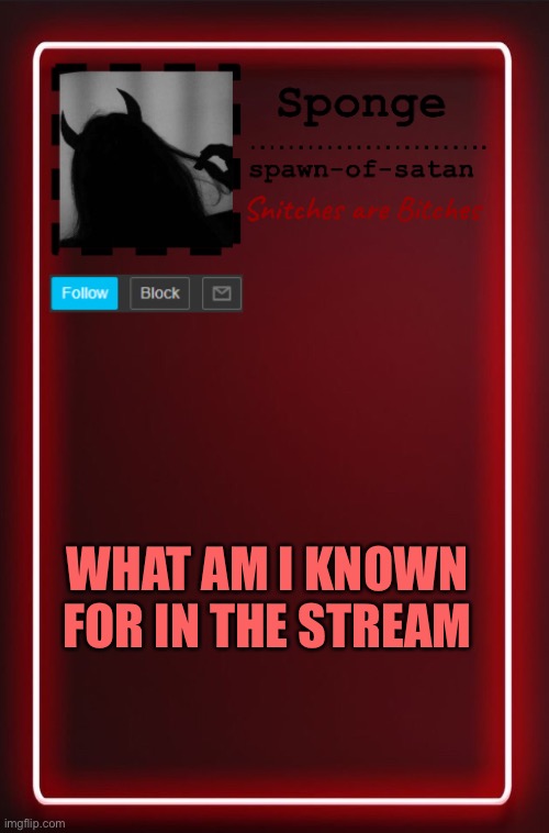 Spawn-of-satan temp | WHAT AM I KNOWN FOR IN THE STREAM | image tagged in spawn-of-satan temp | made w/ Imgflip meme maker