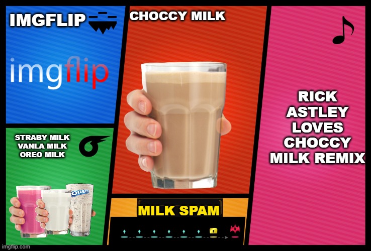 Choccy milk for smash | IMGFLIP; CHOCCY MILK; RICK ASTLEY LOVES CHOCCY MILK REMIX; STRABY MILK

VANLA MILK

OREO MILK; MILK SPAM | image tagged in smash ultimate dlc fighter profile | made w/ Imgflip meme maker
