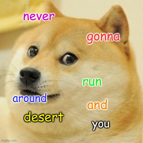 Doge Meme | never gonna run around and desert you | image tagged in memes,doge | made w/ Imgflip meme maker