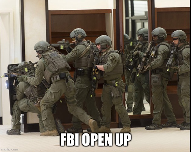 FBI SWAT | FBI OPEN UP | image tagged in fbi swat | made w/ Imgflip meme maker