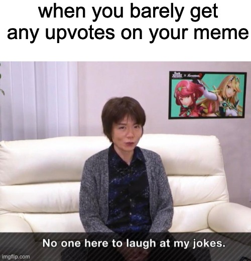 relatable | when you barely get any upvotes on your meme | image tagged in blank white template,super smash bros | made w/ Imgflip meme maker