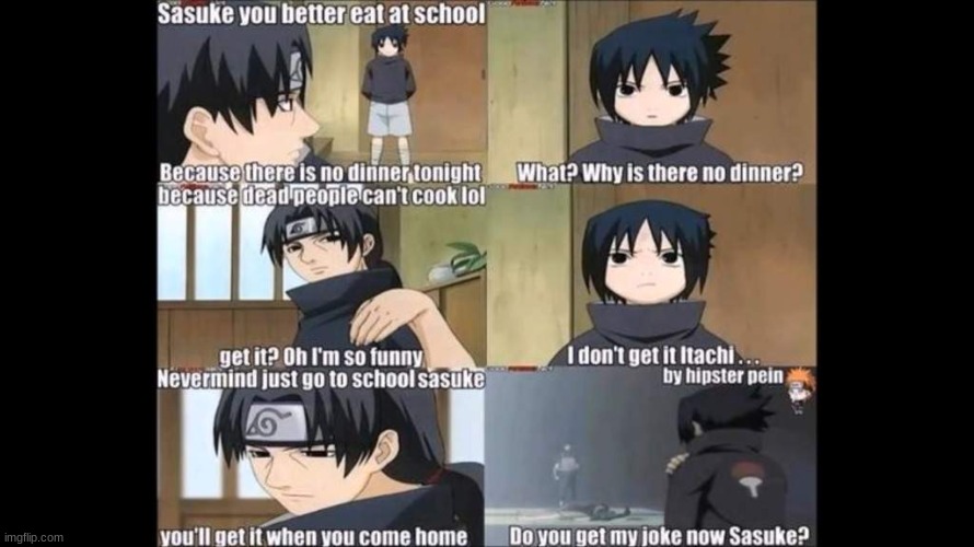 dead uchihas (idk if this is a repost so pls tell me in the comments) | image tagged in dead uchiha,so funny,dead ppl cant cook,uchiha,itachi joke,eat at school | made w/ Imgflip meme maker