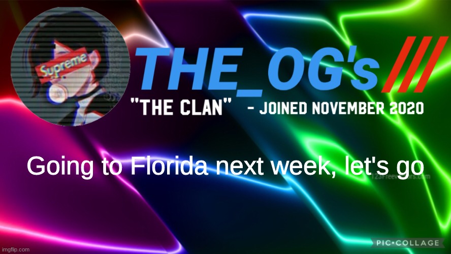 yayayayayay | Going to Florida next week, let's go | image tagged in the_ogs neon supreme multi-color custom announcement template | made w/ Imgflip meme maker