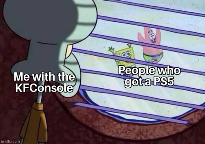 Me with the KFConsole | image tagged in spongebob | made w/ Imgflip meme maker