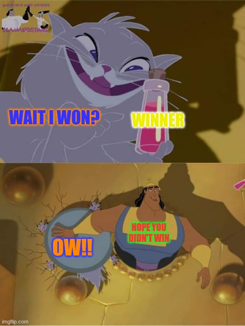 Yzma emperor's new groove | WAIT I WON? WINNER; NOPE YOU DIDN'T WIN; OW!! | image tagged in yzma emperor's new groove | made w/ Imgflip meme maker