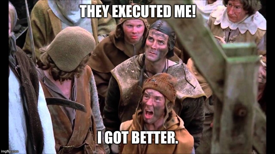 She's a Witch! | THEY EXECUTED ME! I GOT BETTER. | image tagged in she's a witch | made w/ Imgflip meme maker