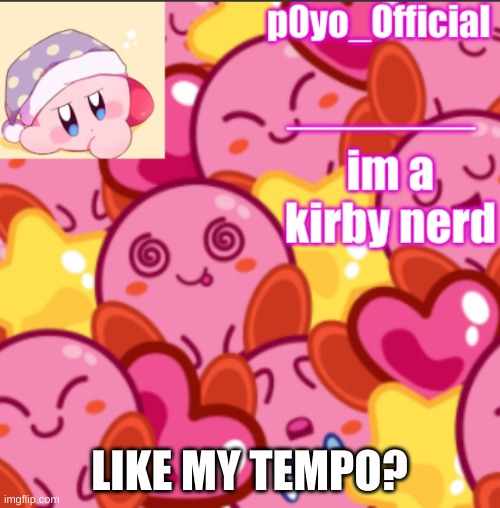 p0yo tempo | LIKE MY TEMPO? | image tagged in p0yo tempo | made w/ Imgflip meme maker