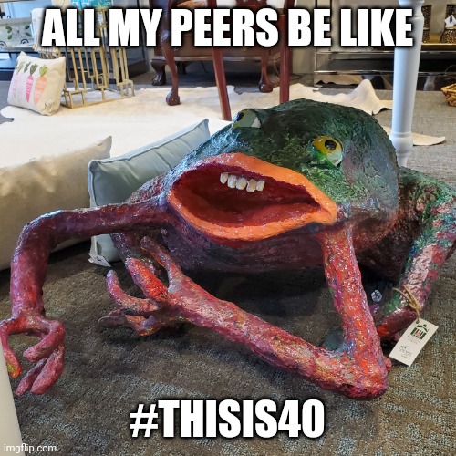 This is 40 |  ALL MY PEERS BE LIKE; #THISIS40 | image tagged in birthday,happy birthday,old | made w/ Imgflip meme maker