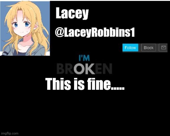 Lacey announcement template | This is fine..... | image tagged in lacey announcement template | made w/ Imgflip meme maker