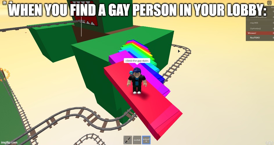 The Colourful Stairs | WHEN YOU FIND A GAY PERSON IN YOUR LOBBY: | image tagged in cursed roblox image | made w/ Imgflip meme maker