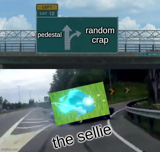 Left Exit 12 Off Ramp | pedestal; random crap; the sellie | image tagged in memes,left exit 12 off ramp,dumb stuff,genshin impact | made w/ Imgflip meme maker