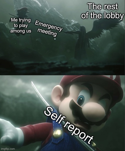Among us | The rest of the lobby; Me trying to play among us; Emergency meeting; Self report | image tagged in sephiroth impaling mario in smash | made w/ Imgflip meme maker