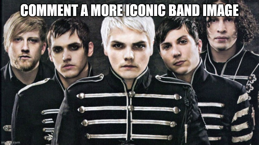 so iconic | COMMENT A MORE ICONIC BAND IMAGE | image tagged in mcr,my chemical romance,emo,bands,comment,i dare you | made w/ Imgflip meme maker