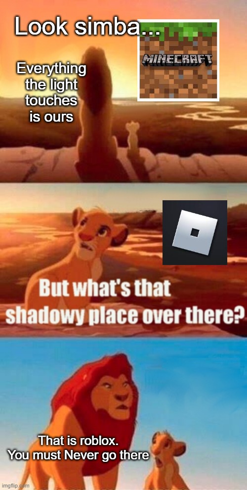 That is roblox, a ripoff | Look simba... Everything the light touches is ours; That is roblox. You must Never go there | image tagged in memes,simba shadowy place,roblox | made w/ Imgflip meme maker